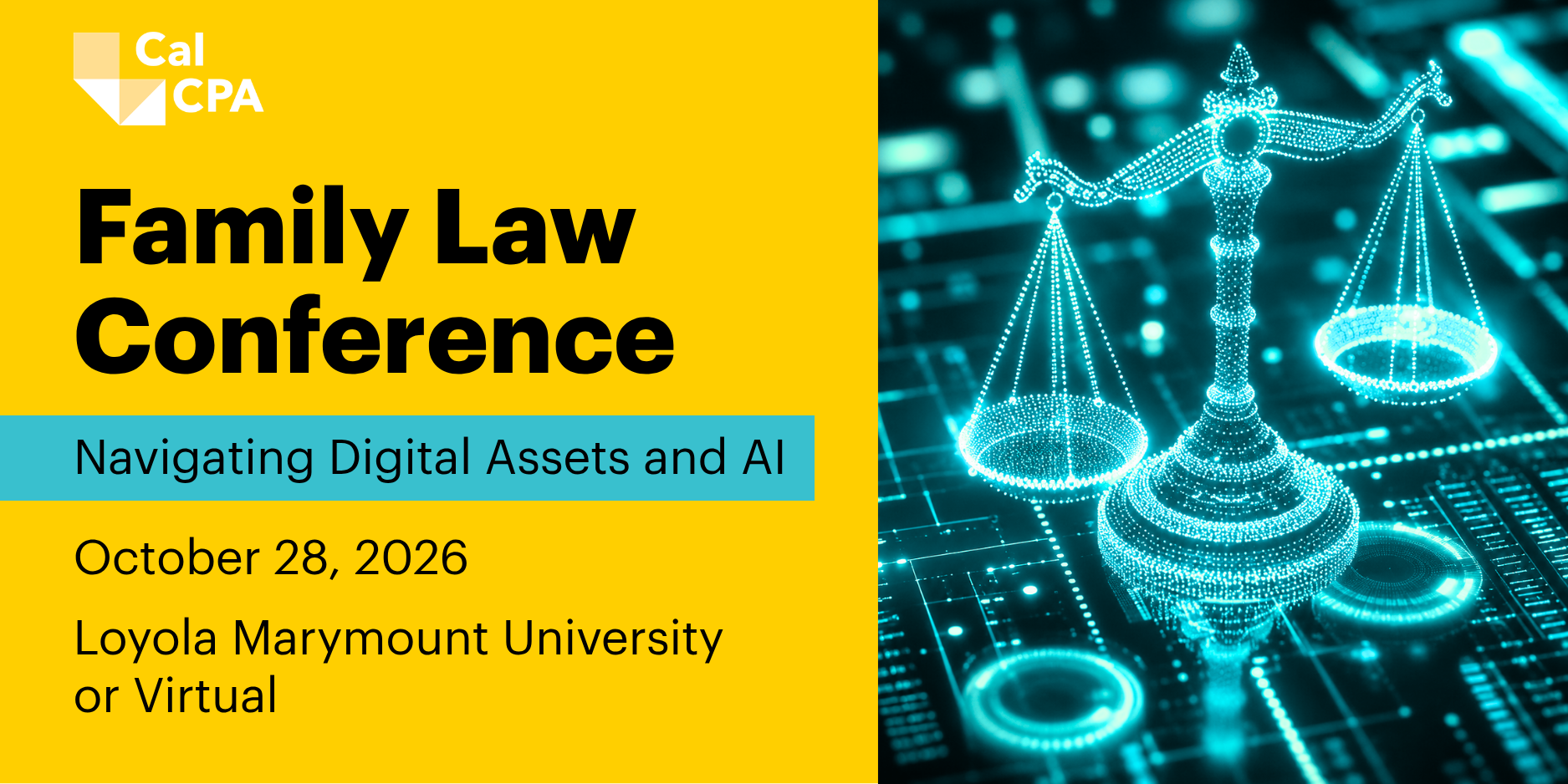 Yellow and turquoise graphic for Family Law Conference on digital assets and AI, October 28, 2026, at Loyola Marymount University or virtual. Scales of justice on right.