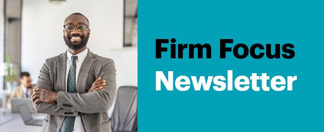 Man in a suit smiling with arms crossed in an office setting, next to a teal background with the text "Firm Focus Newsletter."