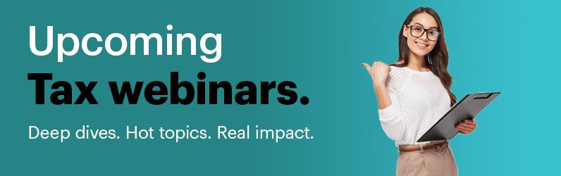 Woman holding a clipboard, smiling against a teal background. Text: "Upcoming Tax webinars. Deep dives. Hot topics. Real impact."
